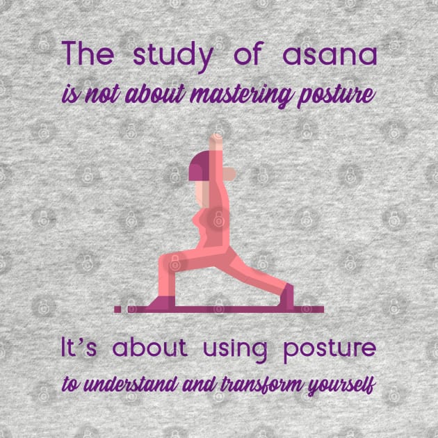 The study of asana is not about mastering posture It’s about using posture to understand and transform yourself by soondoock